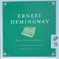 Short Stories Volume II written by Ernest Hemingway performed by Stacy Keach on Audio CD (Unabridged)